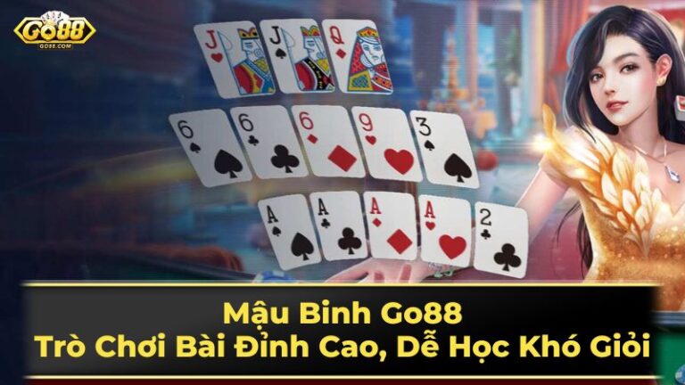 Cách Chơi Mậu Binh Go88 Dễ Hiểu Và Kinh Nghiệm Thủ Thuật